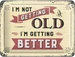 Nostalgic-Art Merchandising Schild I'm not getting old 15 x 20 cm, Metall