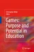 Games: Purpose and Potential in Education