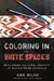 Coloring in the White Spaces