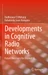 Developments in Cognitive Radio Networks