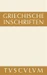 Griechische Inschriften als Zeugnisse des privaten und öffentlichen Lebens