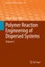 Polymer Reaction Engineering of Dispersed Systems