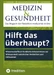 Medizin & Gesundheit: Hilft das überhaupt? Neuere Studien, wie Naturmittel wirken.