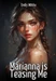Marianna is Teasing Me