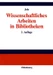 Wissenschaftliches Arbeiten in Bibliotheken