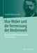Max Weber und die Vermessung der Medienwelt