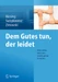 Dem Gutes tun, der leidet