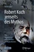 Robert Koch jenseits des Mythos