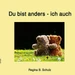 Du bist anders - ich auch