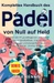 Komplettes Handbuch des Padel von Null auf Held