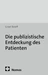 Die publizistische Entdeckung des Patienten