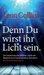 Denn Du wirst ihr Licht sein
