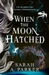 When the Moon Hatched