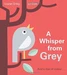A Whisper from Grey