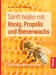 Sanft heilen mit Honig, Propolis und Bienenwachs