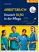 Arbeitsbuch Deutsch B1/B2 in der Pflege