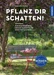 Pflanz dir Schatten!