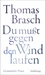 »Du mußt gegen den Wind laufen«