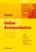 Online-Kommunikation - Die Psychologie der neuen Medien für die Berufspraxis: E-Mail, Website, Newsletter, Marketing, Kundenkommunikation