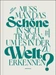 Muss man das Schöne in sich tragen, um es in der Welt zu erkennen?