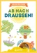 Ab nach draußen!