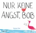 Nur keine Angst, Bob