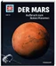 WAS IST WAS Band 144 Der Mars. Aufbruch zum Roten Planeten