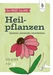 Dein Projekt. Dein Guide. Heilpflanzen kennen, sammeln, verarbeiten