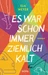 Es war schon immer ziemlich kalt