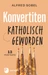Konvertiten: katholisch geworden