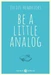 Be a little analog