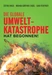 Die globale Umweltkatastrophe hat begonnen!