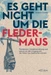 Es geht nicht um die Fledermaus