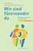 Wir sind für einander da