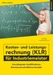 Kosten- und Leistungsrechnung (KLR) für Industriemeister Übungsbuch