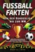 Fußballfakten - von der Bundesliga bis zur WM