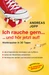 Ich rauche gern.und hör jetzt auf! Die erfolgreichsten Strategien Nichtraucher zu werden. Die neueste Forschung - Wissen das wirklich funktioniert. Das 30 Tage Programm. Aufhören und trotzdem schlank...