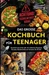 Achtung! Teenie betritt Küche! Das große Kochbuch für Teenager